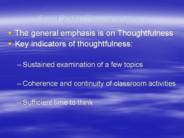 Social Studies Recommendations § The general emphasis is on Thoughtfulness § Key indicators of
