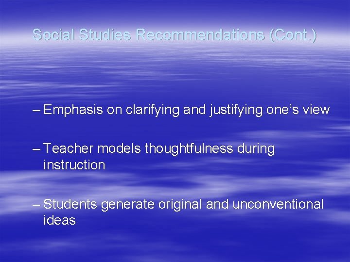 Social Studies Recommendations (Cont. ) – Emphasis on clarifying and justifying one’s view –