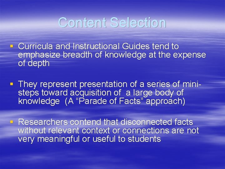 Content Selection § Curricula and Instructional Guides tend to emphasize breadth of knowledge at
