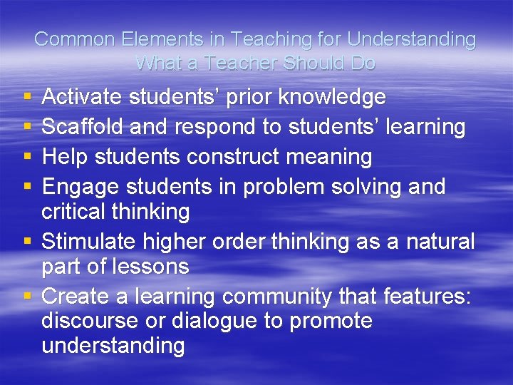Common Elements in Teaching for Understanding What a Teacher Should Do § § Activate