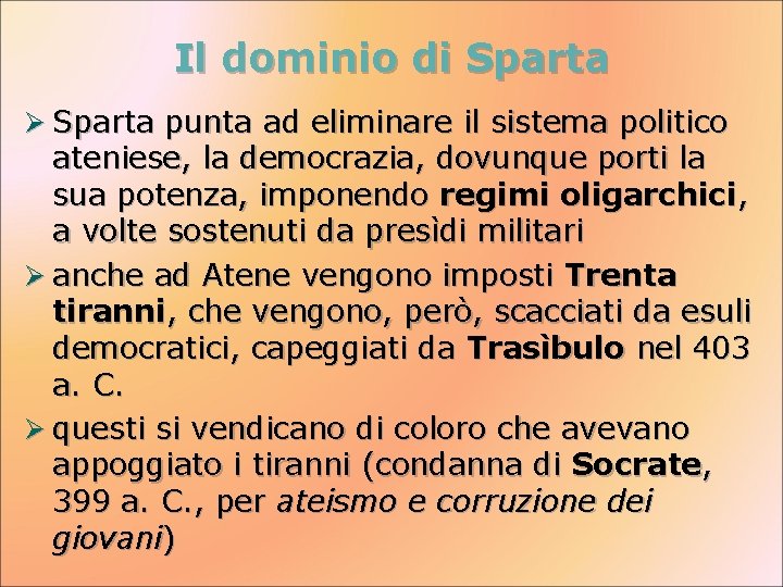 Il dominio di Sparta Ø Sparta punta ad eliminare il sistema politico ateniese, la