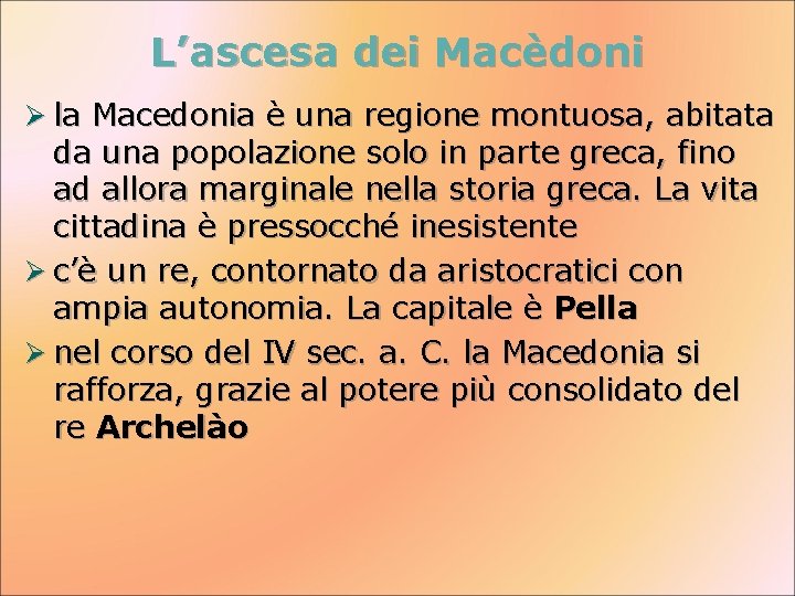 L’ascesa dei Macèdoni Ø la Macedonia è una regione montuosa, abitata da una popolazione
