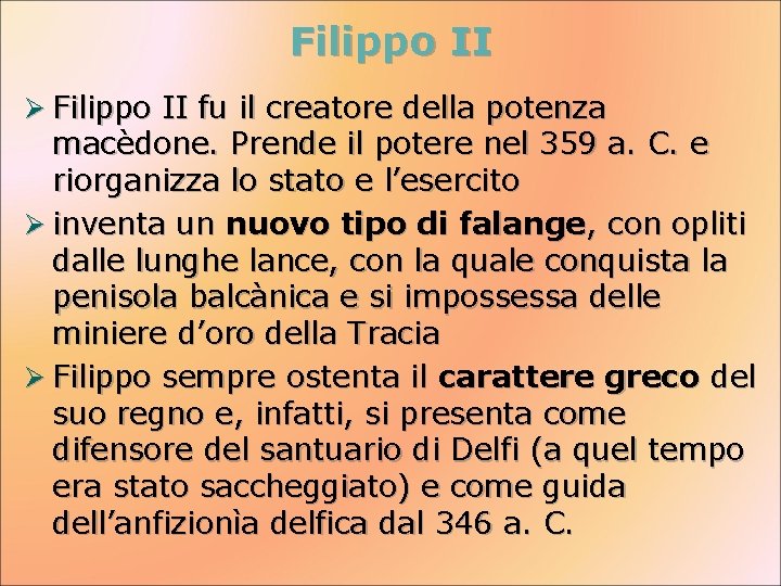Filippo II Ø Filippo II fu il creatore della potenza macèdone. Prende il potere