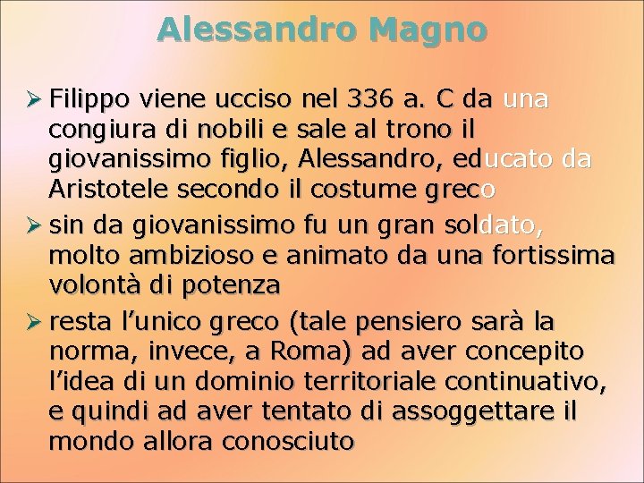 Alessandro Magno Ø Filippo viene ucciso nel 336 a. C da una congiura di