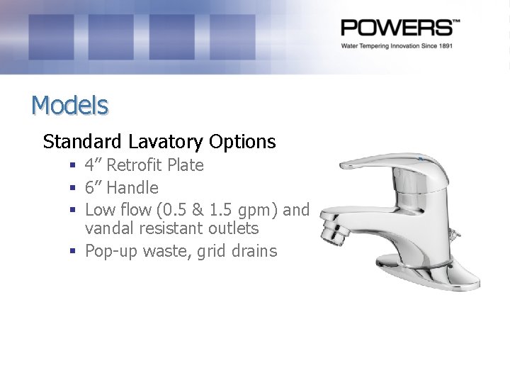 Models Standard Lavatory Options § 4” Retrofit Plate § 6” Handle § Low flow Models Standard Lavatory Options § 4” Retrofit Plate § 6” Handle § Low flow