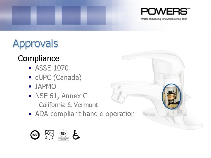 Approvals Compliance § § ASSE 1070 c. UPC (Canada) IAPMO NSF 61, Annex G Approvals Compliance § § ASSE 1070 c. UPC (Canada) IAPMO NSF 61, Annex G