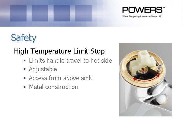 Safety High Temperature Limit Stop § § Limits handle travel to hot side Adjustable Safety High Temperature Limit Stop § § Limits handle travel to hot side Adjustable
