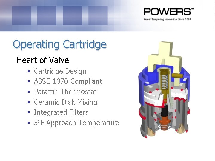 Operating Cartridge Heart of Valve § § § Cartridge Design ASSE 1070 Compliant Paraffin Operating Cartridge Heart of Valve § § § Cartridge Design ASSE 1070 Compliant Paraffin