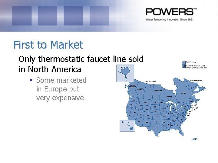 First to Market Only thermostatic faucet line sold in North America § Some marketed First to Market Only thermostatic faucet line sold in North America § Some marketed