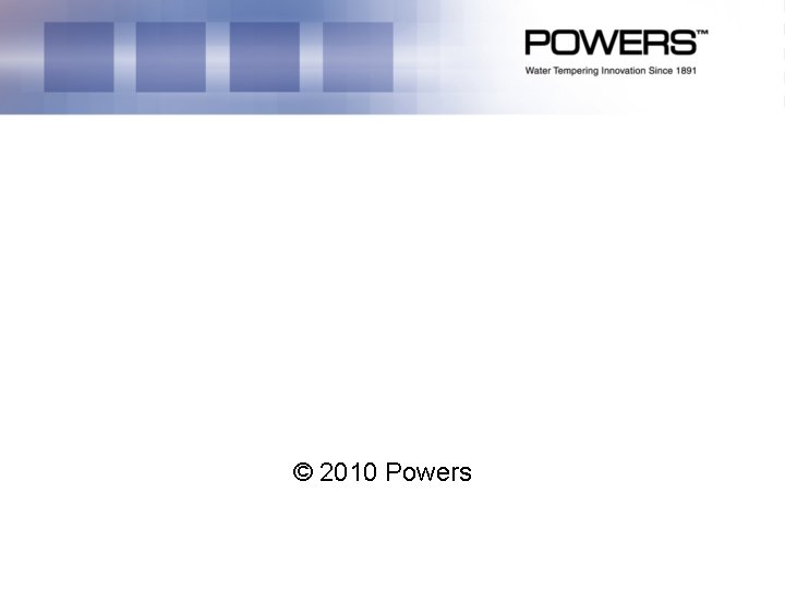 © 2010 Powers © 2010 Powers