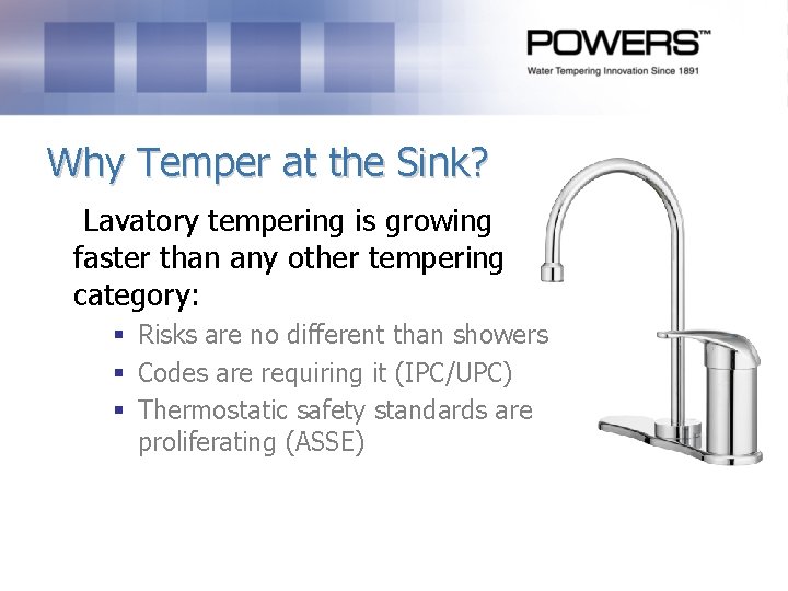 Why Temper at the Sink? Lavatory tempering is growing faster than any other tempering Why Temper at the Sink? Lavatory tempering is growing faster than any other tempering