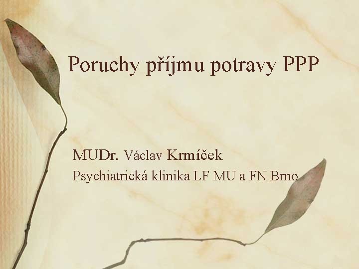 Poruchy příjmu potravy PPP MUDr. Václav Krmíček Psychiatrická klinika LF MU a FN Brno