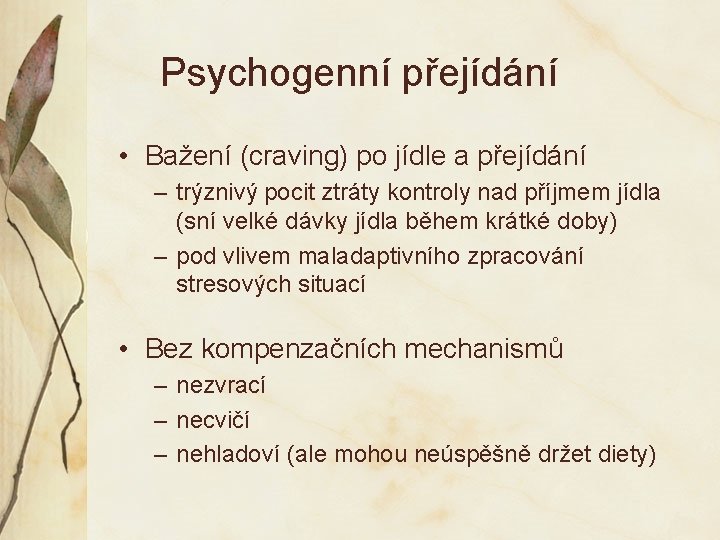 Psychogenní přejídání • Bažení (craving) po jídle a přejídání – trýznivý pocit ztráty kontroly