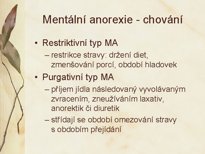 Mentální anorexie - chování • Restriktivní typ MA – restrikce stravy: držení diet, zmenšování