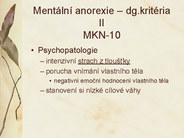 Mentální anorexie – dg. kritéria II MKN-10 • Psychopatologie – intenzivní strach z tloušťky