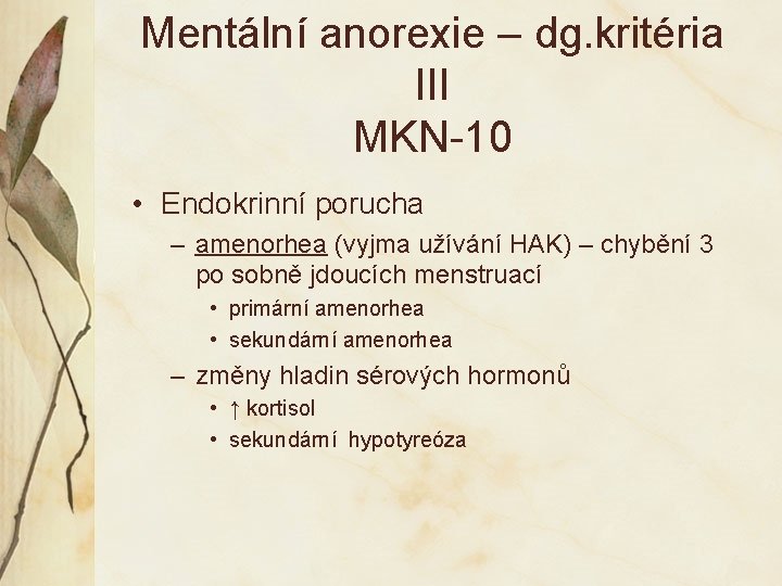 Mentální anorexie – dg. kritéria III MKN-10 • Endokrinní porucha – amenorhea (vyjma užívání