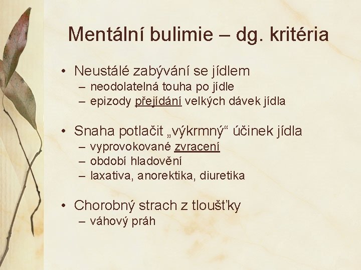 Mentální bulimie – dg. kritéria • Neustálé zabývání se jídlem – neodolatelná touha po