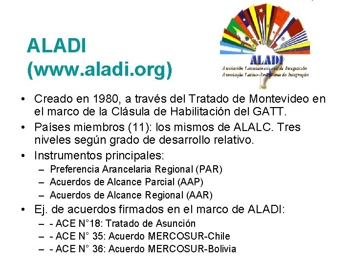 ALADI (www. aladi. org) • Creado en 1980, a través del Tratado de Montevideo