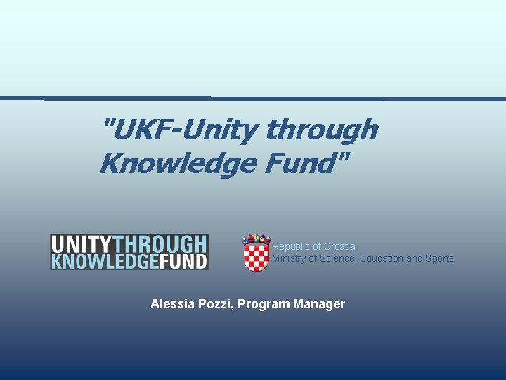 "UKF-Unity through Knowledge Fund" Republic of Croatia Ministry of Science, Education and Sports Alessia