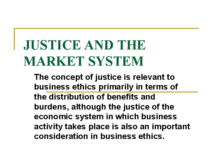 JUSTICE AND THE MARKET SYSTEM The concept of justice is relevant to business ethics