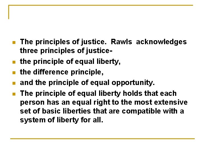 n n n The principles of justice. Rawls acknowledges three principles of justicethe principle
