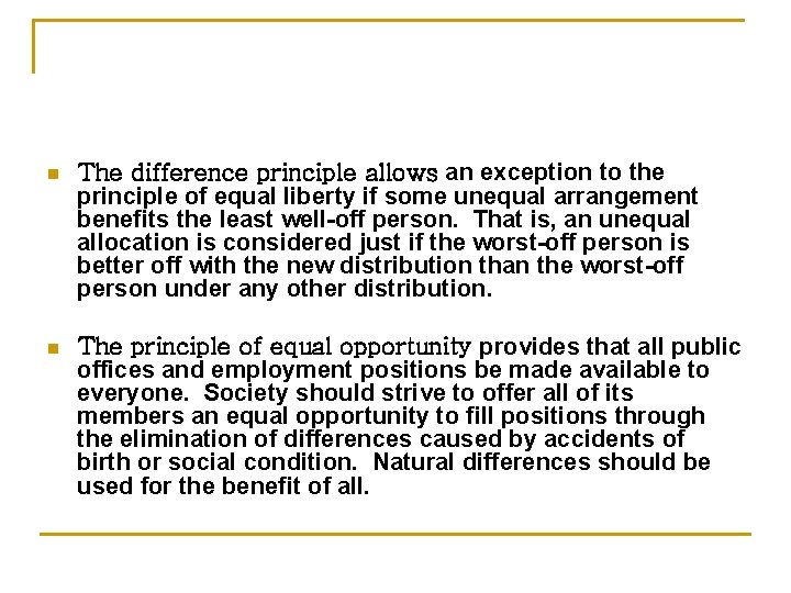 n The difference principle allows an exception to the principle of equal liberty if