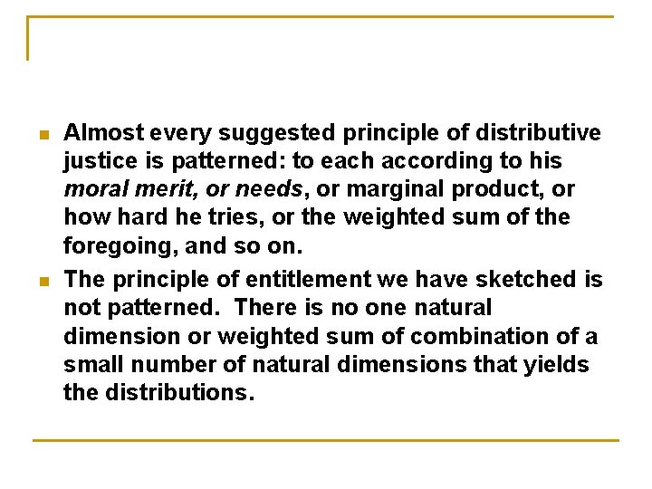 n n Almost every suggested principle of distributive justice is patterned: to each according
