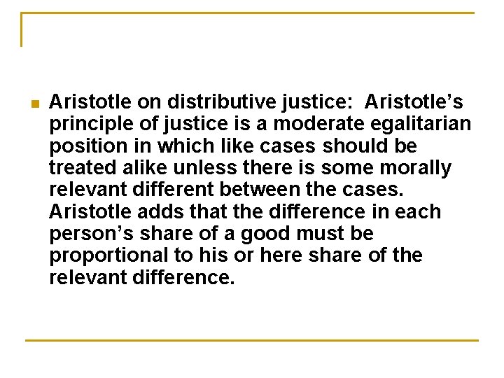 n Aristotle on distributive justice: Aristotle’s principle of justice is a moderate egalitarian position