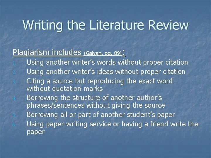Writing the Literature Review Plagiarism includes (Galvan, pg. 89): 1. 2. 3. 4. 5.