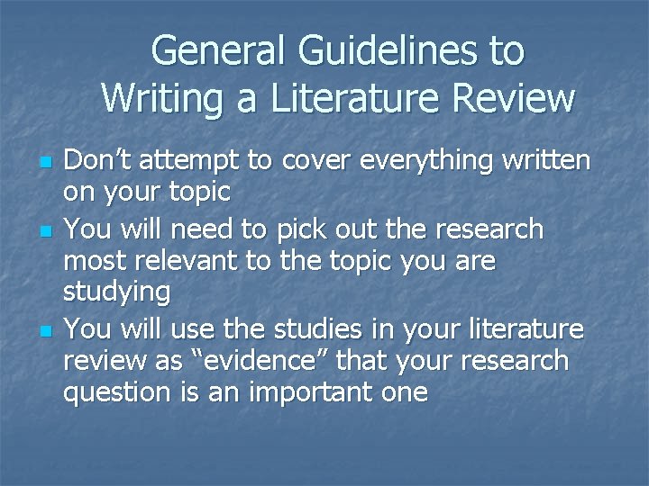 General Guidelines to Writing a Literature Review n n n Don’t attempt to cover