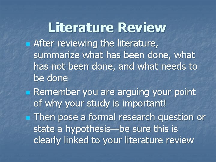 Literature Review n n n After reviewing the literature, summarize what has been done,