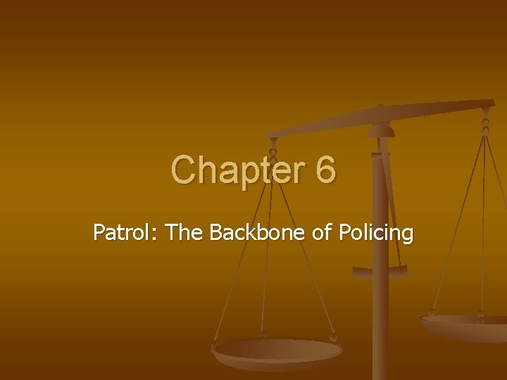 Chapter 6 Patrol: The Backbone of Policing 