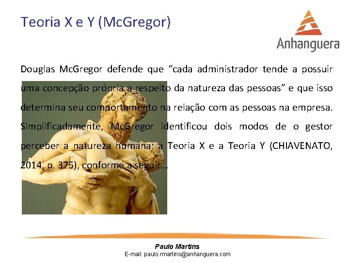 Teoria X e Y (Mc. Gregor) Douglas Mc. Gregor defende que “cada administrador tende