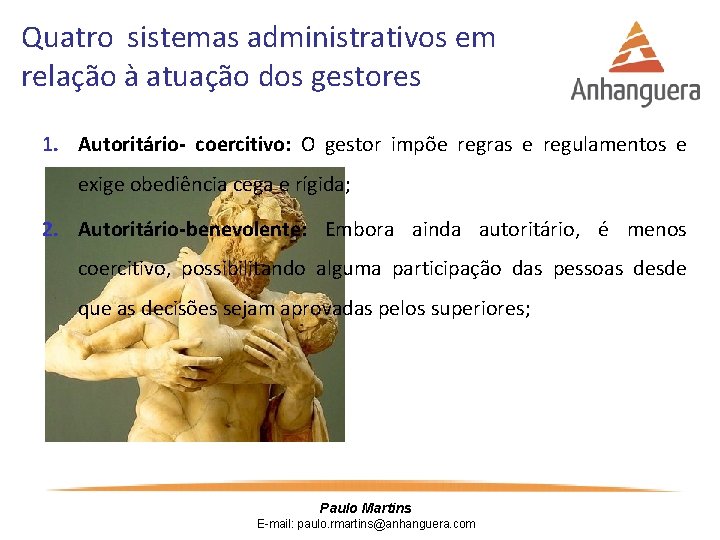 Quatro sistemas administrativos em relação à atuação dos gestores 1. Autoritário- coercitivo: O gestor