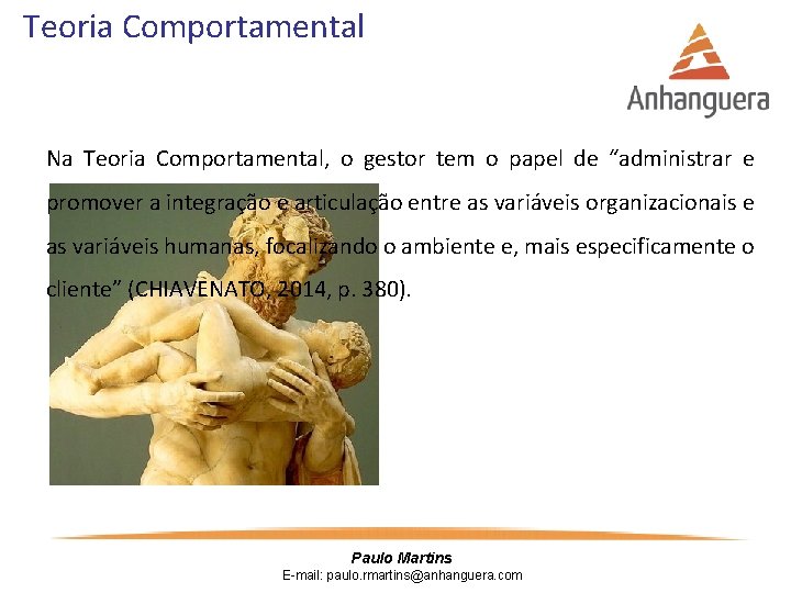 Teoria Comportamental Na Teoria Comportamental, o gestor tem o papel de “administrar e promover