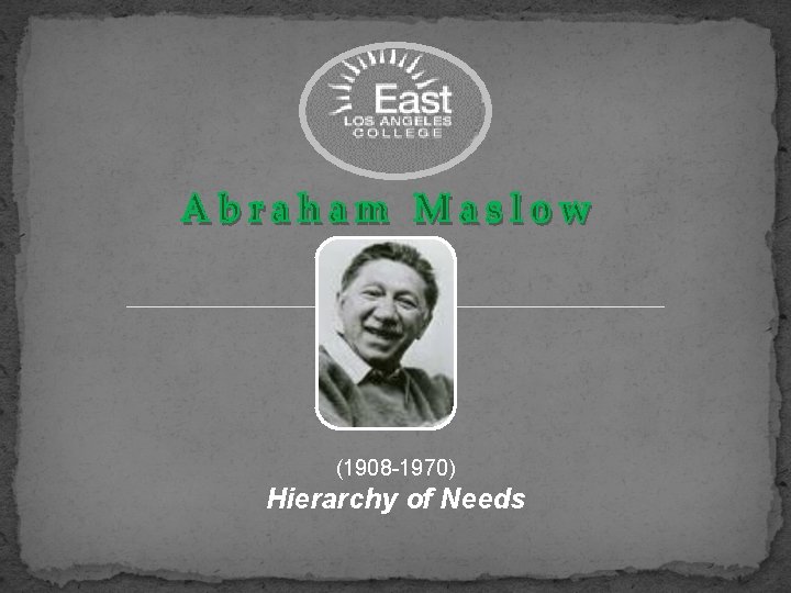 (1908 -1970) Hierarchy of Needs 