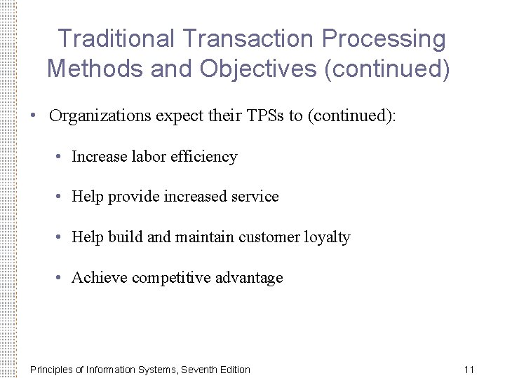 Traditional Transaction Processing Methods and Objectives (continued) • Organizations expect their TPSs to (continued):
