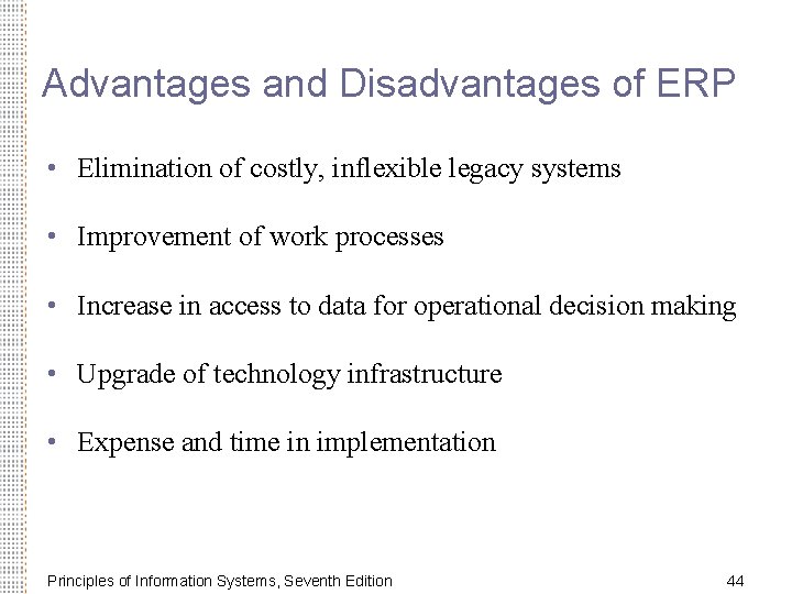 Advantages and Disadvantages of ERP • Elimination of costly, inflexible legacy systems • Improvement