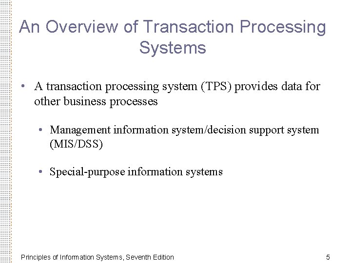 An Overview of Transaction Processing Systems • A transaction processing system (TPS) provides data