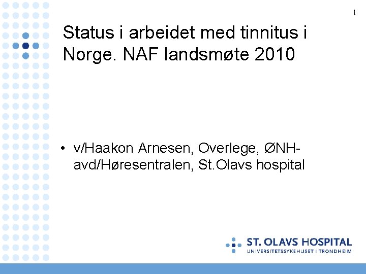 1 Status i arbeidet med tinnitus i Norge. NAF landsmøte 2010 • v/Haakon Arnesen,