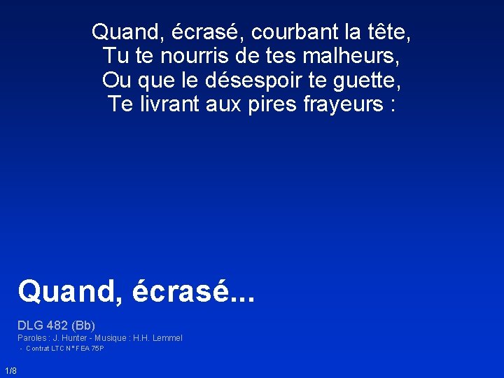 Quand, écrasé, courbant la tête, Tu te nourris de tes malheurs, Ou que le