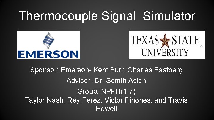 Thermocouple Signal Simulator Sponsor: Emerson- Kent Burr, Charles Eastberg Advisor- Dr. Semih Aslan Group: