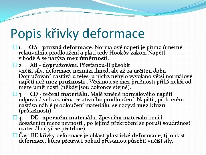 Popis křivky deformace � 1. OA - pružná deformace. Normálové napětí je přímo úměrné