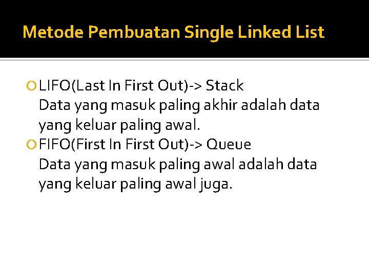 Metode Pembuatan Single Linked List LIFO(Last In First Out)-> Stack Data yang masuk paling