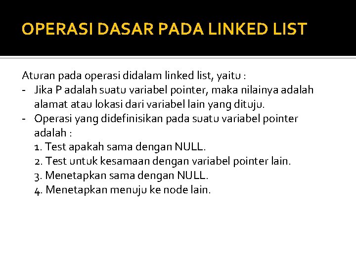 OPERASI DASAR PADA LINKED LIST Aturan pada operasi didalam linked list, yaitu : -