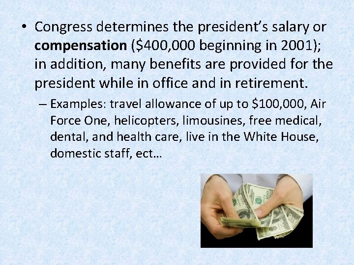  • Congress determines the president’s salary or compensation ($400, 000 beginning in 2001);