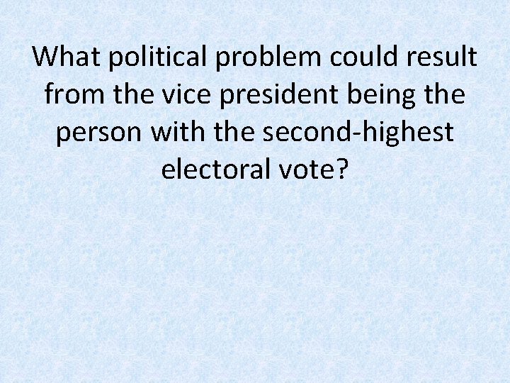 What political problem could result from the vice president being the person with the