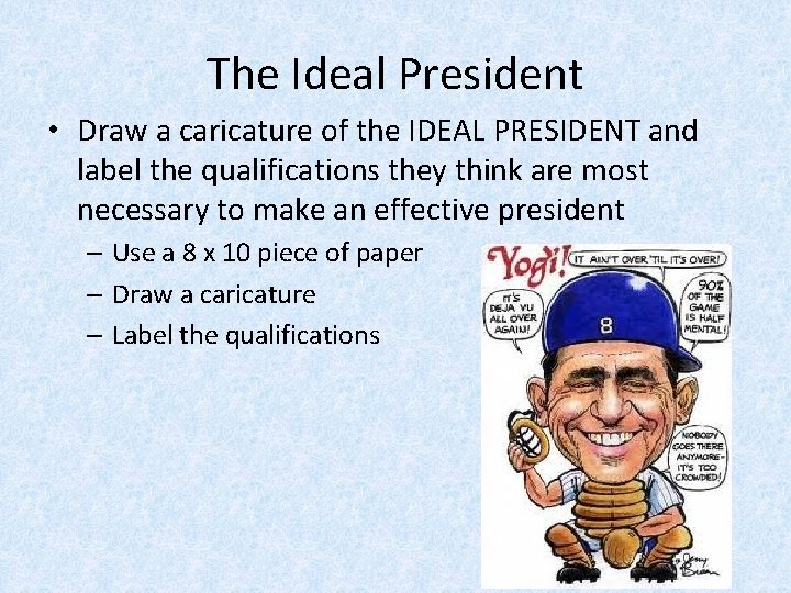 The Ideal President • Draw a caricature of the IDEAL PRESIDENT and label the