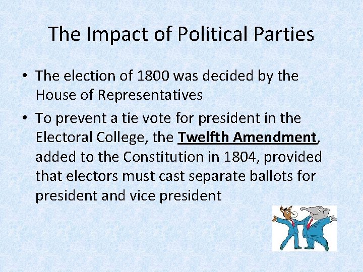 The Impact of Political Parties • The election of 1800 was decided by the