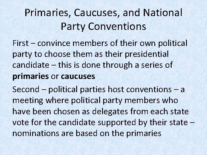 Primaries, Caucuses, and National Party Conventions First – convince members of their own political